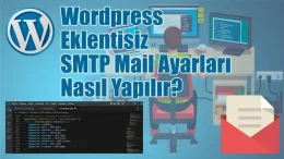 WordPress SMTP Ayarları ile E-Posta Gönderimi Nasıl Yapılır?