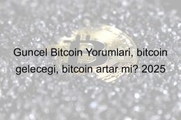 Güncel Bitcoin Yorumları, bitcoin geleceği, bitcoin artar mı? 2025