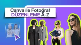 Canva Fotoğraf Düzenleme: Ücretsiz Araçlarla Tasarlayın