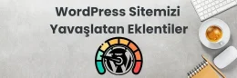 WordPress Eklentilerini Yavaşlatan Nedenleri Bulma Yöntemleri