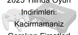 2025 Yılında Oyun İndirimleri: Kaçırmamanız Gereken Fırsatlar!