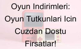 Oyun İndirimleri: Oyun Tutkunları İçin Cüzdan Dostu Fırsatlar!