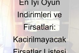 En İyi Oyun İndirimleri ve Fırsatları: Kaçırılmayacak Fırsatlar Listesi