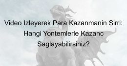 Video İzleyerek Para Kazanmanın Sırrı: Hangi Yöntemlerle Kazanç Sağlayabilirsiniz?